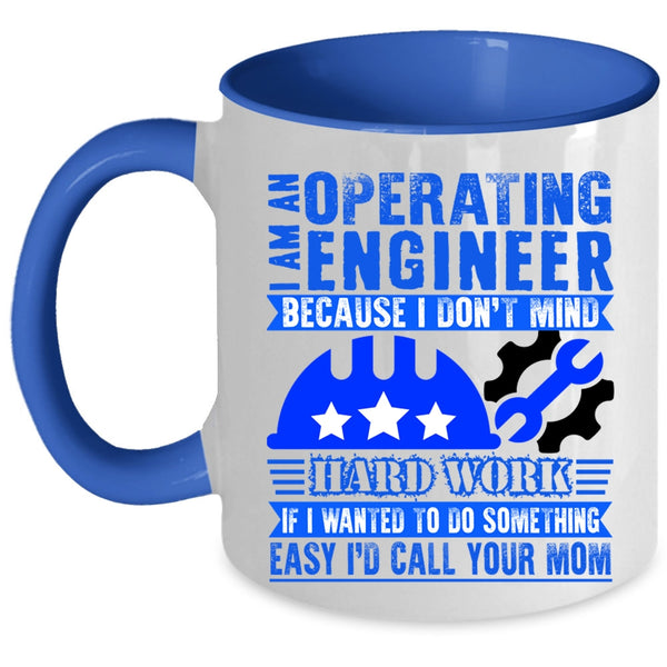 I Don't Mind Hard Work Coffee Mug, I Am An Operating Engineer Accent Mug