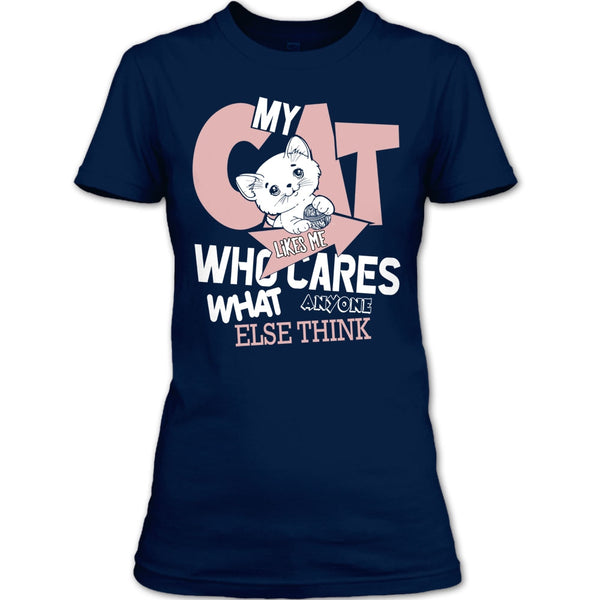 My Cat Like Me T Shirt, Who Cares What Anyone Else Think T Shirt