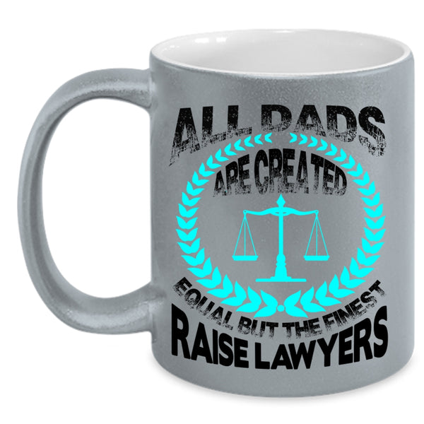 The Finest Raise Lawyers Coffee Mug, All Dad Are Created Equal Accent Mug