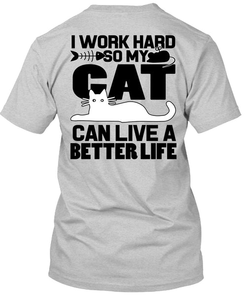 My Cat Can Live A Better Life T Shirt, I Work Hard T Shirt
