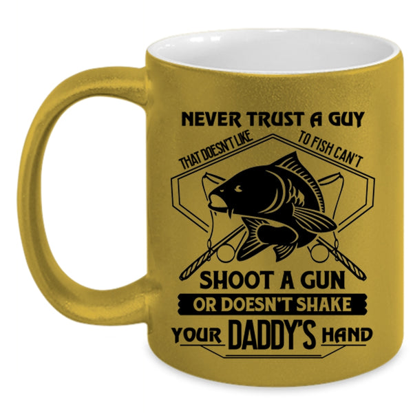 Cool Coffee Mug, Never Trust A Guy That Doesn't Like To Fish Accent Mug