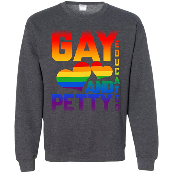 Gay Educated And Petty T Shirt, Coolest Gay Sweatshirt