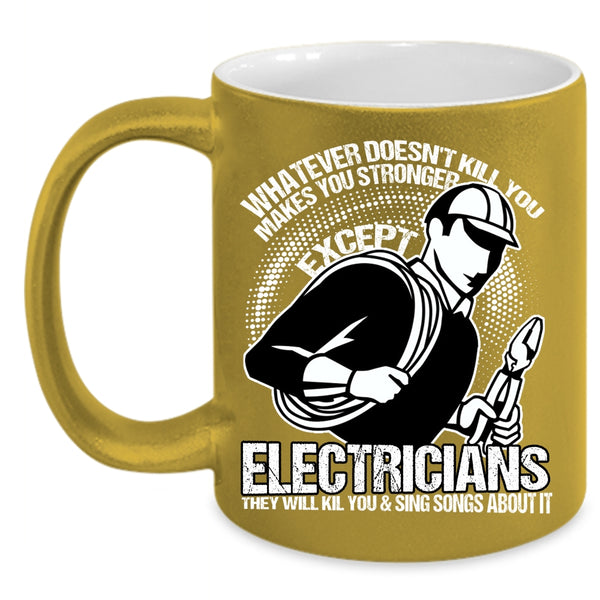 Makes You Stronger Except Electricians Coffee Mug, Awesome Electricians Coffee Cup