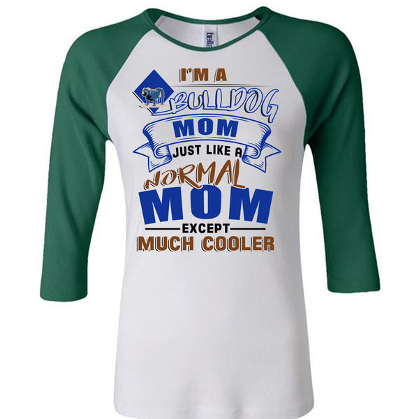 I'm A Bulldog Mom Just Like A Normal Mom Except Much Cooler T Shirt, I Love My Dog T Shirt, Awesome T-Shirts