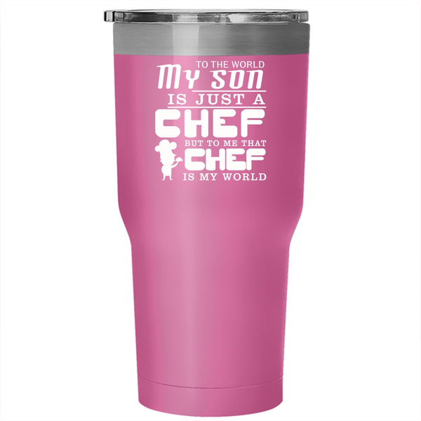 My Son Is A Chef Tumbler 30 oz Stainless Steel, To Me That Chef Is My World Travel Mug