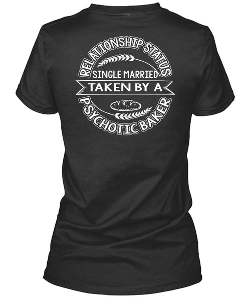 Married Taken By A Psychotic Baker T Shirt, Being A Baker T Shirt