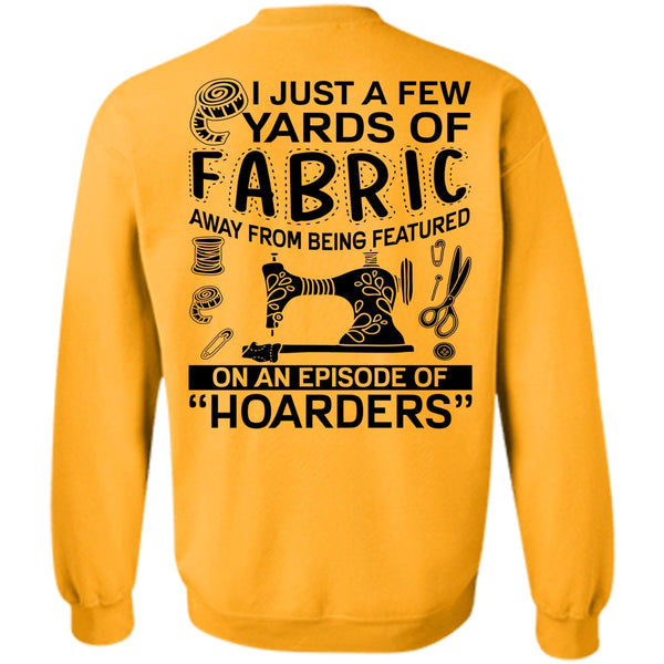 I Love Sewing T Shirt, I Just A Few Yards Of Fabric Sweatshirt