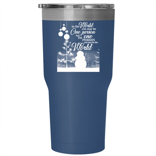 Cute Christmas Tumbler 30 oz Stainless Steel, To One Person You May Be The World Travel Mug