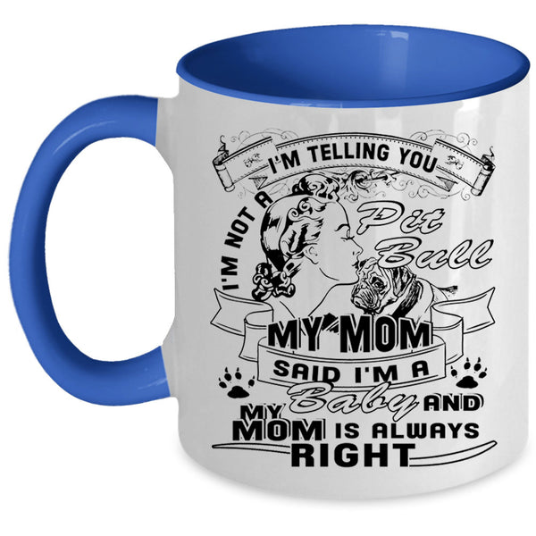 My Mom Said I'm A Baby Coffee Mug, I'm Not A Pit Bull Accent Mug