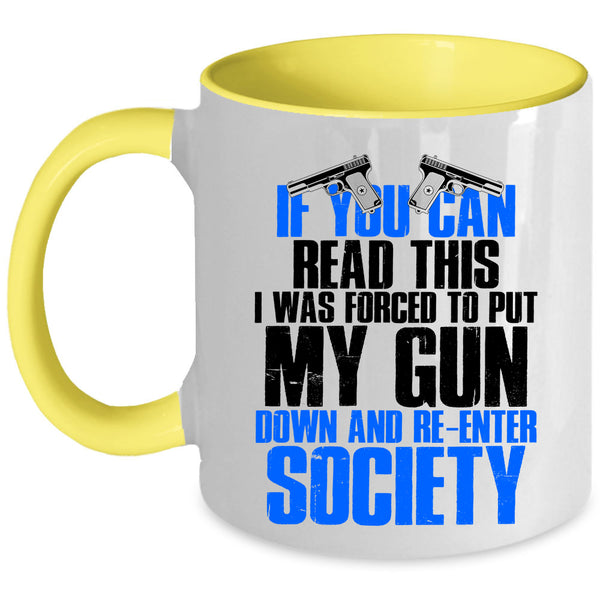 I Was Forced To Put My Gun Down Coffee Mug, If You Can Read This Accent Mug