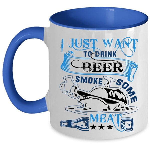 Funny Coffee Mug, I Just Want To Drink Beer Smole Some Meat Accent Mug