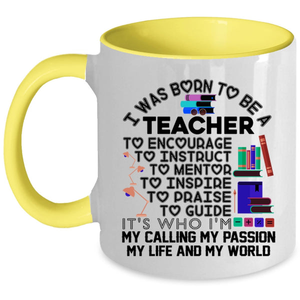 My Passion My Life And My World Coffee Mug, I Was Born To Be A Teacher Accent Mug