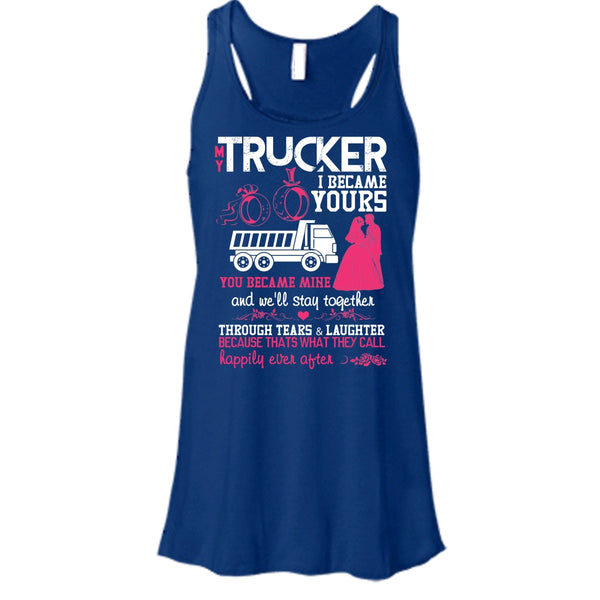 My Trucker T Shirt, I Became Yours Tank Top