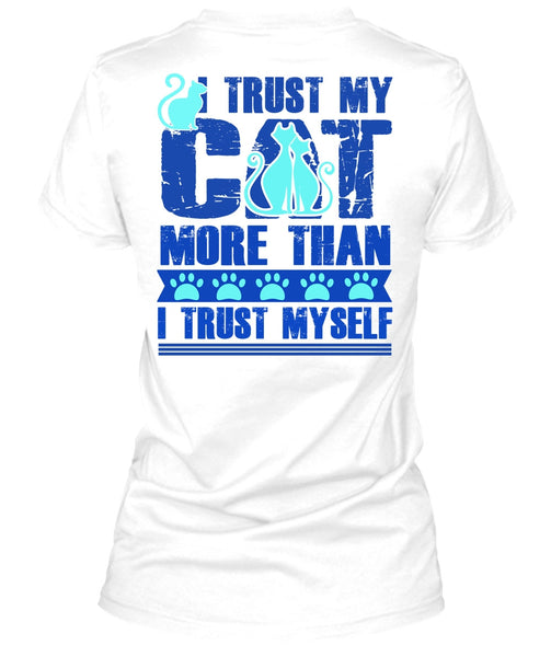 I Trust My Cat More T Shirt, I Love My Cat T Shirt