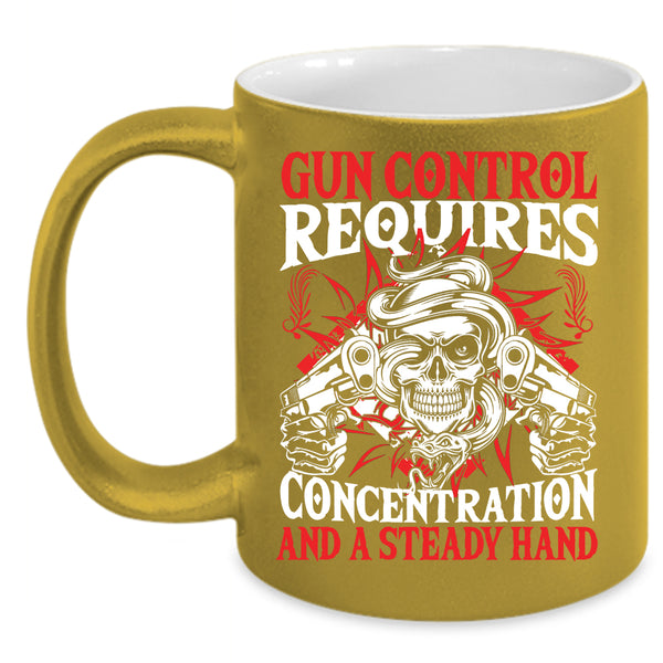Gun Control Requires Concentration Coffee Mug, Steady Hand Coffee Cup