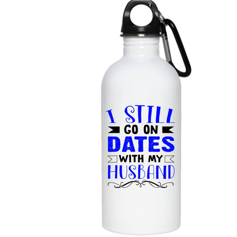 I Still Go On Dates With My Husband 20 oz Stainless Steel Bottle,Lovely Dating Outdoor Sports Water Bottle