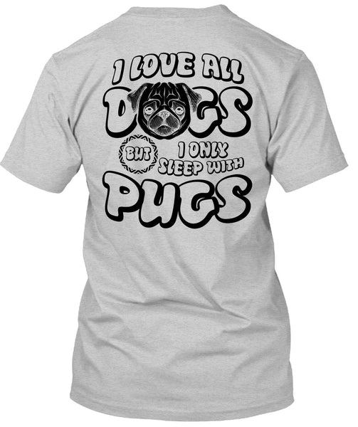 I Love All Dogs T Shirt, I Love Pug T Shirt