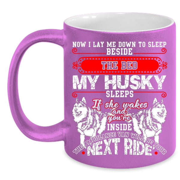 Sleep Beside The Bed My Husky Sleeps Coffee Mug, Cute Husky Coffee Cup