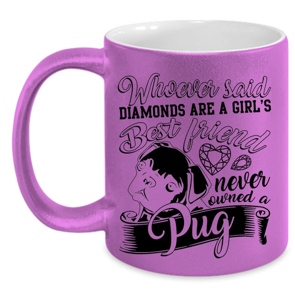 Owned A Pug Coffee Mug, Diamonds Are A Girls Best Friend Accent Mug