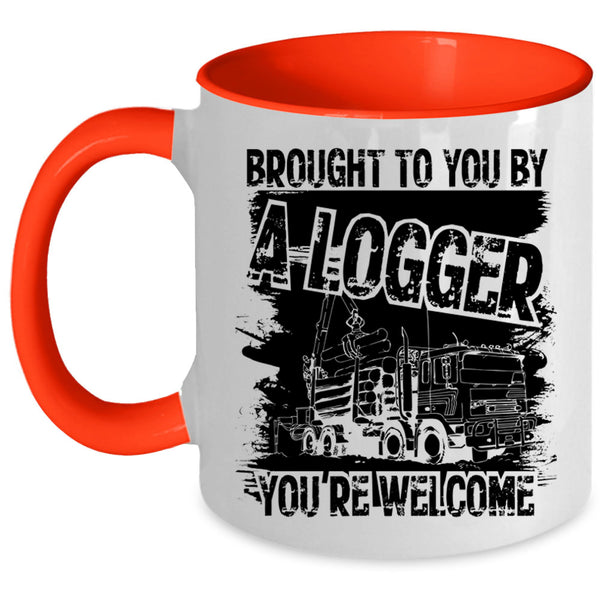 Cool Logger Coffee Mug, Brought To You By A Logger Accent Mug