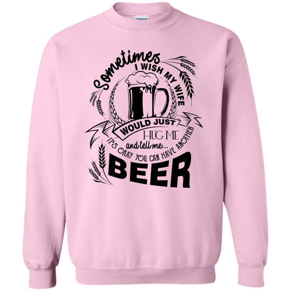 Coolest Beer Drinker T Shirt, My Wife Would Just Hug Me Sweatshirt