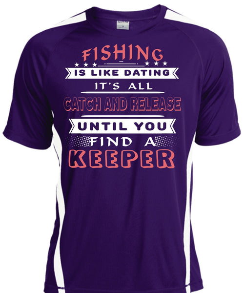 Fishing Is Like Dating T Shirt, It's All Catch And Release Until You Find A Keeper T Shirt