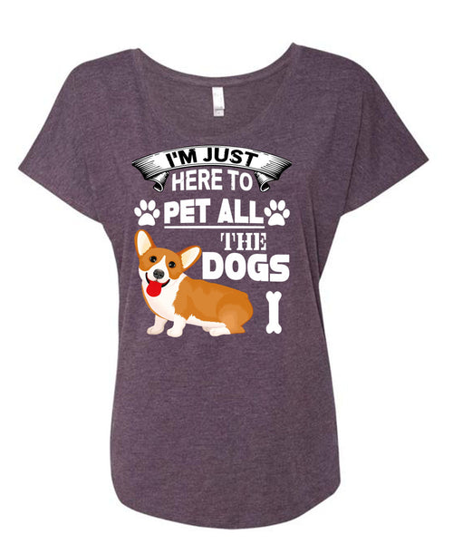 I'm Just Here To Pet All The Dogs T Shirt, I Love My Life T Shirt, Cool Shirt (Ladies' Triblend Dolman Sleeve)