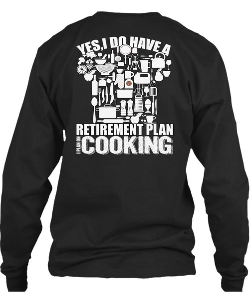 I Do Have A Retirement Plan T Shirt, I Plan On Cooking T Shirt
