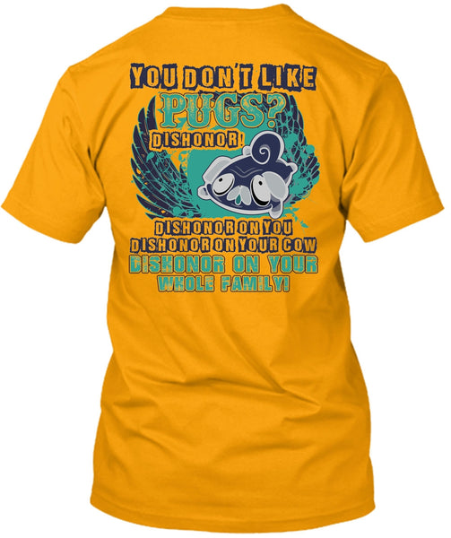 You Don't Like Pugs T Shirt, I Love Pug T Shirt