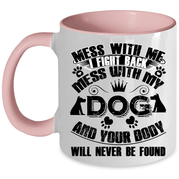 Cool Gift For Dog Lover Coffee Mug, Mess With My Dog Accent Mug