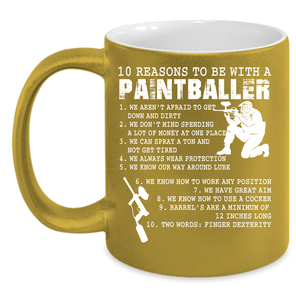 10 Reasons To Be With A Paintballer Coffee Mug, Cool Coffee Cup