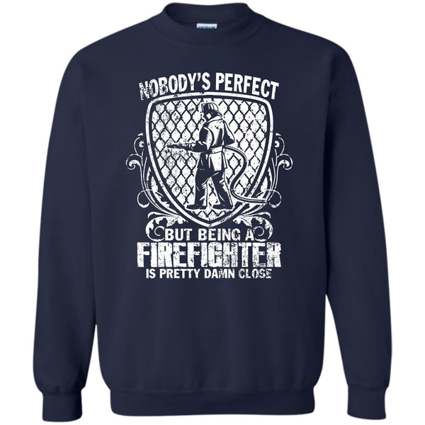 Being A Firefighter Is Pretty Damn Close T Shirt, Gift For Firefighter Sweatshirt