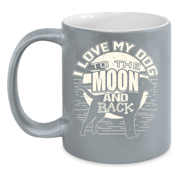 I Love My Dog To The Moon And Back Coffee Mug, Cute Dog Owner Coffee Cup