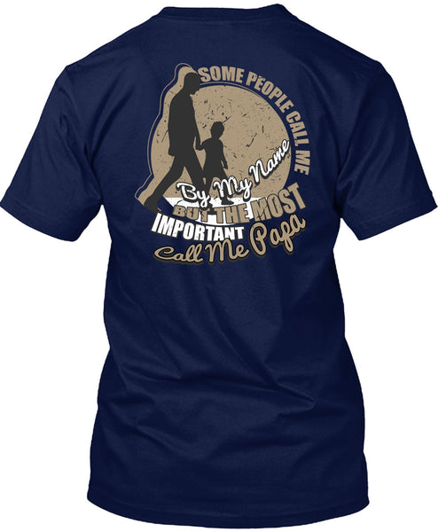 The Most Important Call Me Papa T Shirt, Some People Call Me By My Name T Shirt
