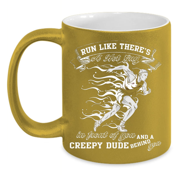 Run Like There's A Hot Guy Coffee Mug, Creepy Dude Behind You Coffee Cup