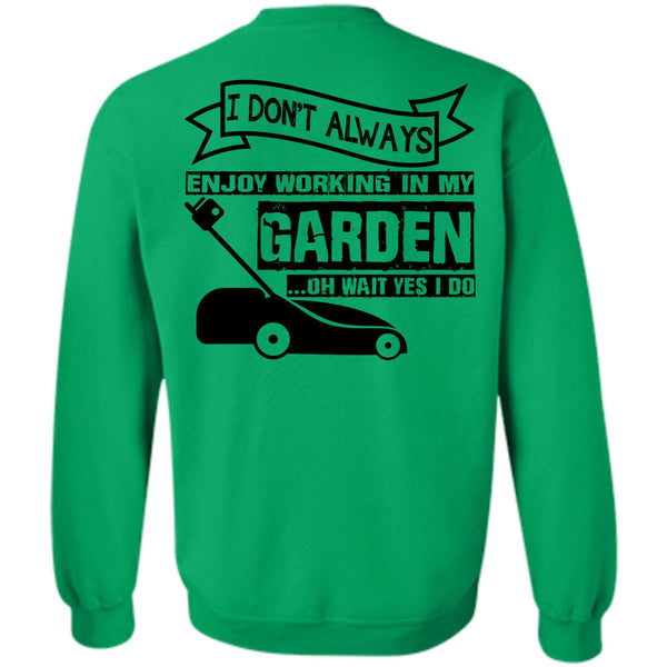Being A Gardener T Shirt, I Don't Always Enjoy Working In My Garden Sweatshirt
