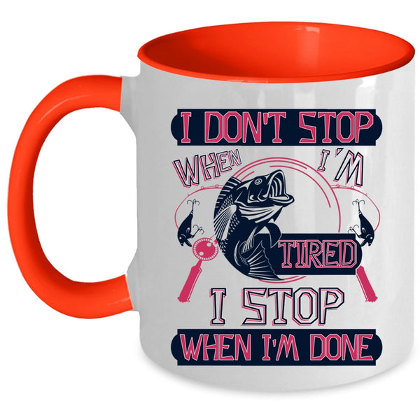 I Stop When I'm Done Coffee Mug, I Don't Stop When I'm Tired Accent Mug