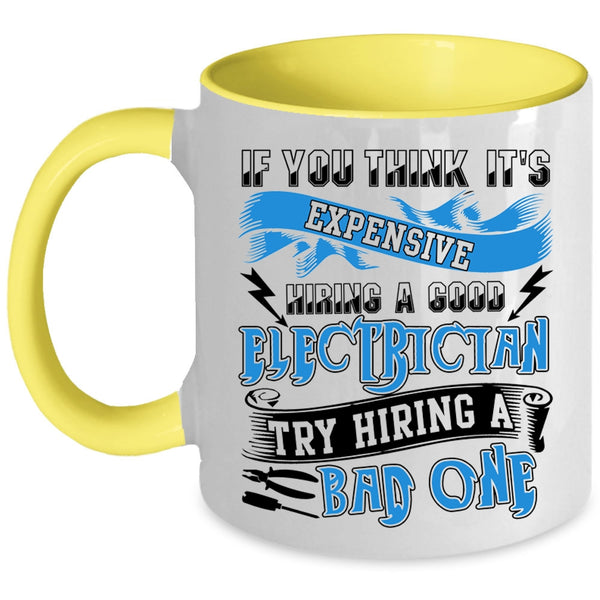 Hiring A Bad Electrician Coffee Mug, It's Expensive Hiring A Good Electrician Accent Mug