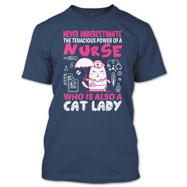 Never Underestimate The Tenacious Powe Of A Nurse T Shirt, Who Is Also A Cat Lady T Shirt