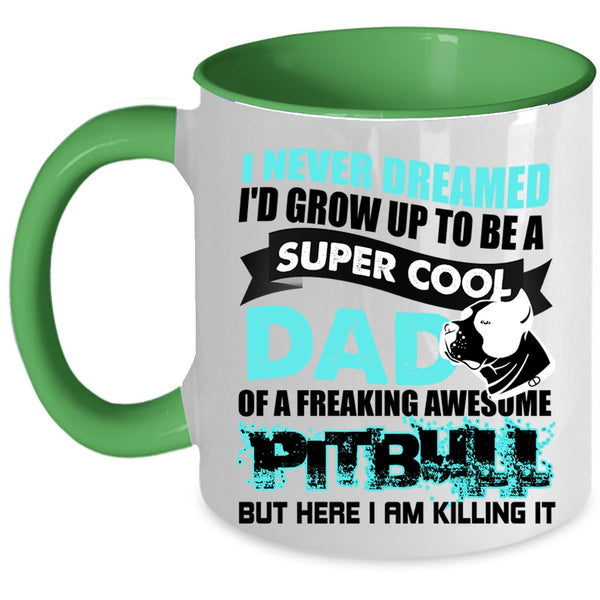 Awesome Pitbull Coffee Mug, I'd Grow Up To Be A Cool Dad Of A Pitbull Accent Mug