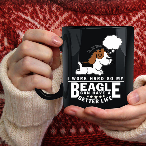 I Work Hard Coffee Mug, My Beagle Can Have A Better Life Coffee Cup