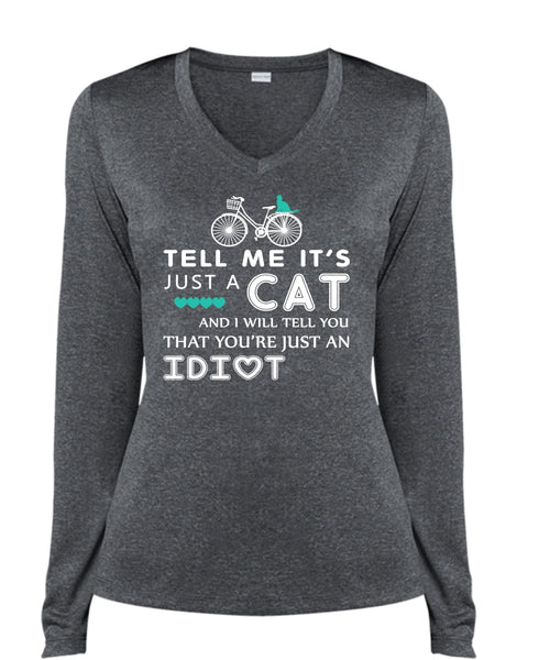 Tell Me It's Just A Cat T Shirt, My Pets T Shirt, I Will Tell You That You're Just An Idiot T Shirt (Ladies LS Heather V-Neck)