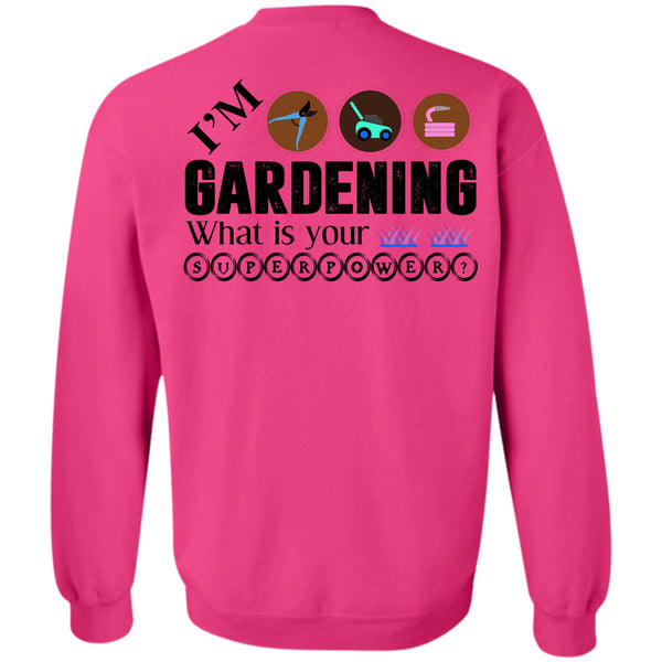 Being A Gardener T Shirt, I'm Gardening Sweatshirt