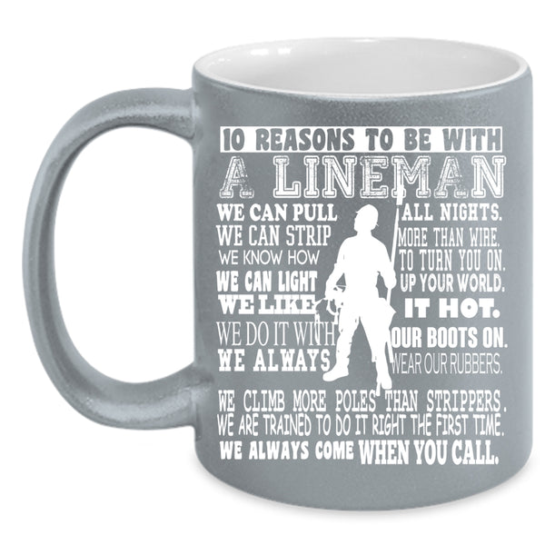 10 Reasons To Be With A Lineman Coffee Mug, Being A Lineman Coffee Cup