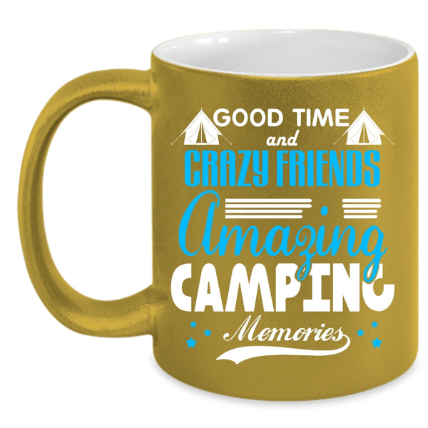 Good Time And Crazy Friends Coffee Mug, Amazing Camping Memories Coffee Cup