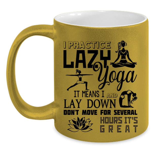 Cool Gift For My Girls Coffee Mug, I Practice Lazy Yoga Accent Mug