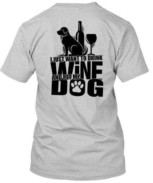 I Just Want To Drink Wine T Shirt, I Love Dog T Shirt