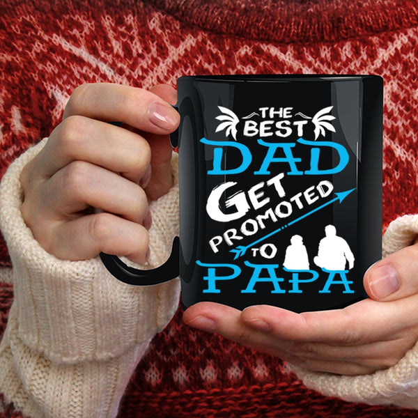 The Best Dad Get Promoted To Papa Coffee Mug, Awesome Dad Coffee Cup