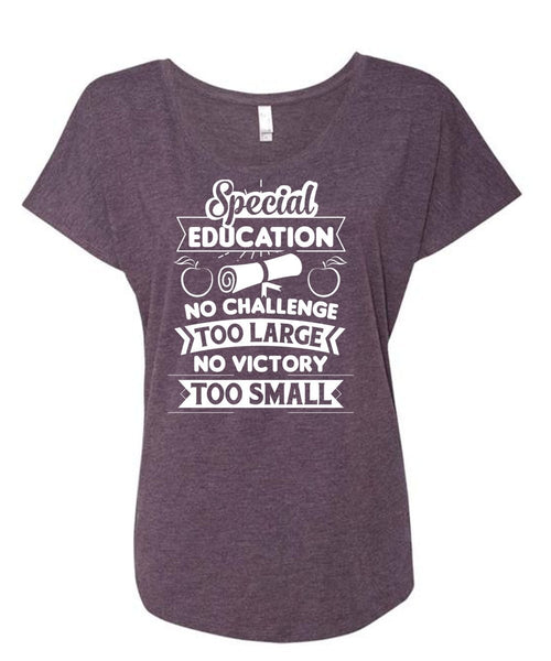 Special Education No Challenge Too Large No Victory Too Small T Shirt, Job T Shirt (Ladies' Triblend Dolman Sleeve)