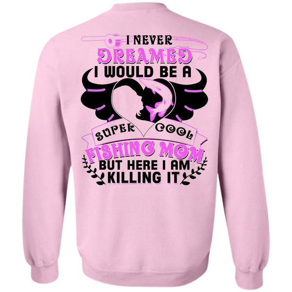 Being A Fisher T Shirt, I Would Be A Cool Fishing Mom Sweatshirt